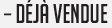 Déjà vendue