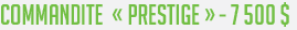commandite - prestige - 7 500 $